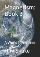 Magnetism: Book 3: To Set a World Free B0BHC35PXR Book Cover