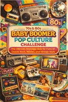 70s & 80s Baby Boomer Pop Culture Challenge: The Ultimate Nostalgia Quiz for Fans of Classic Rock, Movies, and Vintage Style B0GNN3NCKW Book Cover