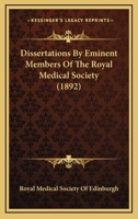 Dissertations by Eminent Members of the Royal Medical Society (Classic Reprint) 0548905215 Book Cover