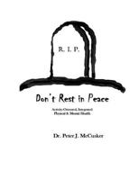 Don't Rest in Peace: Activity-Oriented, Integrated Physical and Mental Health 1523455276 Book Cover