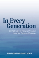 In Every Generation: Six Pathways to Personal Freedom Using the Themes of Passover 0578703289 Book Cover