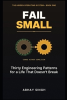 Fail Small: Thirty Engineering Patterns for a Life That Doesn’t Break (The Hidden Operating System) B0H4BCWL9X Book Cover