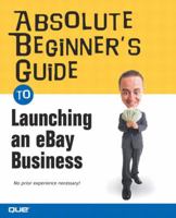 Absolute Beginner's Guide to Launching an eBay Business (Absolute Beginner's Guide) 0789730588 Book Cover
