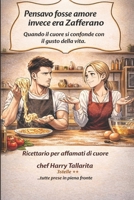 Pensavo fosse amore, invece era Zafferano: Quando il cuore si confonde con il gusto della vita. (Vivere in modo sano) (Italian Edition) B0GHNCQ7KN Book Cover