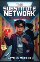 The Substitute Network #1: Classified: A Middle School Spy Novel B0H4MD5XMN Book Cover