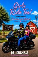 Girls Ride Too!: Adventures of Duchess and Nylaah B0HFT4F1SD Book Cover