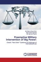Preemptive Military Intervention of Big Power:: Chaotic “New Order” Syndrome & Challenges of International Law 6139866456 Book Cover