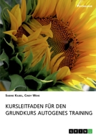 Kursleitfaden für den Grundkurs Autogenes Training (German Edition) 3668999139 Book Cover