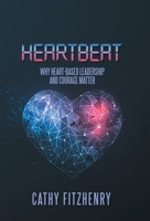 Heartbeat : Why Heart-Based Leadership and Courage Matter 1796030473 Book Cover