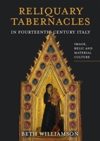 The Reliquary Tabernacles of Fourteenth-Century Tuscany 178327476X Book Cover