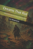 Dreams That Rot: Twisted Sci-Fi and Horror Stories from the Brink B0F7V391S7 Book Cover