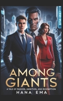 Among Giants:a Tale of Passion, Ambition and Redemption B0F3VYZWXT Book Cover