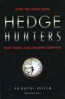 Hedge Hunters: Hedge Fund Masters on the Rewards, the Risk, and the Reckoning 1576602451 Book Cover