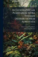 In Geographicam Plantarum Intra Sveciam Distributionem Adnotata... 1270971468 Book Cover