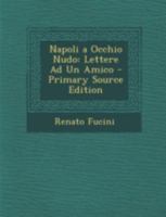 Napoli a occhio nudo: Lettere ad un amico 1546385371 Book Cover