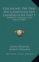 Geschichte Der Drei Mecklenburgischen Landeskloster Part 1: Dobbertin, Malchow Und Ribnitz (1848) 1168364809 Book Cover