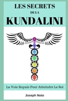 Les Secrets De La Kundalini: La Voie Royale Pour Atteindre Le Soi (French Edition) 1521410860 Book Cover
