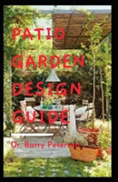 Patio Garden Design Guide B08KBKZ9BX Book Cover