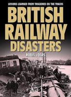 British Railway Disasters: Lessons Learned from Tradgedies on the Track 1911658018 Book Cover