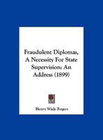 Fraudulent Diplomas, A Necessity For State Supervision: An Address 0526512385 Book Cover