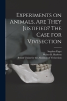 Experiments on Animals, Are They Justified? The Case for Vivisection 1014335035 Book Cover