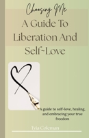 Choosing Me: A Guide to Liberation and Self-Love B0FFTQWH8Z Book Cover