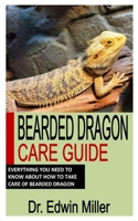 BEARDED DRAGON CARE GUIDE: Everything You Need To Know About How To Take Care Of Bearded Dragon B0B8XMMG1J Book Cover