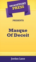 Short Story Press Presents Masque Of Deceit 1648912362 Book Cover