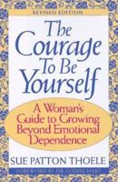 The Courage to Be Yourself: A Woman's Guide to Emotional Strength and Self-Esteem