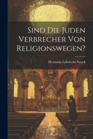 Sind Die Juden Verbrecher Von Religionswegen? (1900) 1022726560 Book Cover