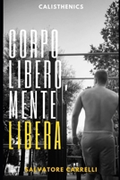 Calisthenics: Corpo libero, mente libera (Italian Edition) B0F26YSJRV Book Cover