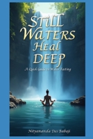 Still Waters Heal Deep – A Quick Guide to Water Fasting: Rest Your Body in 24 Hours - A Simple Ayurvedic Guide to Water Fasting for Beginners and Spiritual Seekers B0FD3FD3HN Book Cover