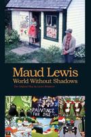 Maud Lewis World Without Shadows 0995001715 Book Cover