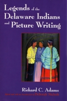 Legends of the Delaware Indians and Picture Writing (Iroquois and Their Neighbors) 1334137781 Book Cover