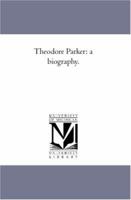 Theodore Parker: A Biography 142556447X Book Cover