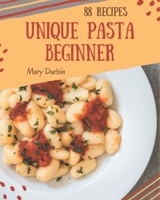 88 Unique Pasta Beginner Recipes: Not Just a Pasta Beginner Cookbook! B08GFYF1WX Book Cover