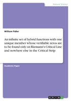 An infinite set of hybrid functions with one unique member whose verifiable zeros are to be found only on Riemann's Critical Line and nowhere else in 3346725111 Book Cover