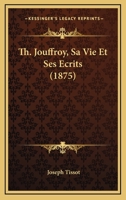 Th. Jouffroy: Sa Vie Et Ses A(c)Crits 2013680236 Book Cover