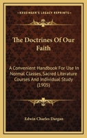 The doctrines of our faith;: A convenient handbook for use in normal classes, sacred literature courses and individual study, 1166981215 Book Cover