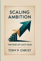 SCALING AMBITION: The Rise Of Lucy Guo B0FHD48BYS Book Cover