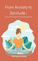 From Anxiety to Zenitude: Using Technology for Stress Management B0CFNZ2P39 Book Cover