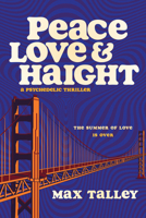 Peace, Love and Haight: A Psychedelic Thriller 1953103669 Book Cover