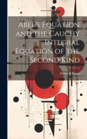 Abel's Equation and the Cauchy Integral Equation of the Second Kind 1022220136 Book Cover