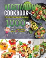 Vegetarian Cookbook: The best beginners guide,1000 simple vegetarian recipes for adults and kids to enjoy with the whole family 1914254538 Book Cover