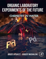 Organic Laboratory Experiments of the Future: Doing Chemistry in Water 0443239053 Book Cover