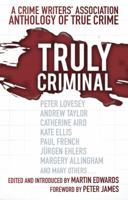 Truly Criminal: A Crime Writers' Association Anthology of True Crime 0750961104 Book Cover
