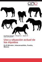 Uso y situación actual de los équidos: En El Mirador, Ixtacamaxtitlán, Puebla, México 3659038776 Book Cover