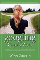 googling God's Will: Why Keep Searching for It When It’s Not Lost? 193595900X Book Cover
