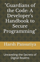 "Guardians of the Code: A Developer's Handbook to Secure Programming": Unraveling the Secrets of Digital Realms B0CR1PYBSQ Book Cover