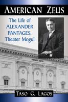 American Zeus: The Life of Alexander Pantages, Theater Mogul 1476668388 Book Cover